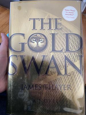 The Gold Swan: A Novel by James Stewart Thayer