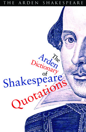 The Arden Dictionary of Shakespeare Quotations by Katherine Duncan-Jones, Jane Armstrong, William Shakespeare