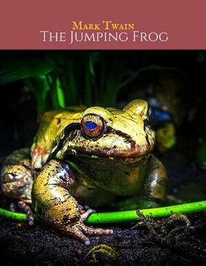 The Jumping Frog: The Evergreen Classic Story (Annotated) By Mark Twain. by Mark Twain