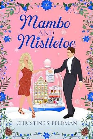 Mambo and Mistletoe: Book Four in the Sugarplum Sparks Romantic Comedy Series by Christine S. Feldman, Christine S. Feldman