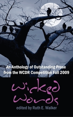Wicked Words: An Anthology of Outstanding Prose from the WCDR Competition by Ruth E. Walker