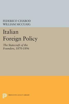 Italian Foreign Policy: The Statecraft of the Founders, 1870-1896 by Federico Chabod