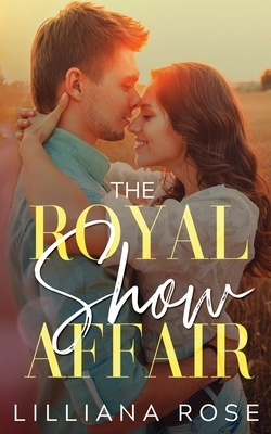 The Royal Show Affair by Lilliana Rose