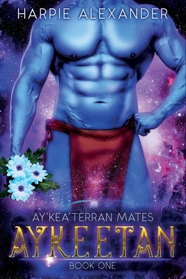 Aykeetan: Ay'Kea'Terran Mates Book One by Harpie Alexander