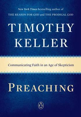 Preaching: Communicating Faith in an Age of Scepticism by Timothy Keller