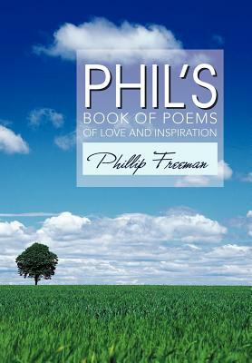 Phil's Book of Poems of Love and Inspiration by Phillip Freeman