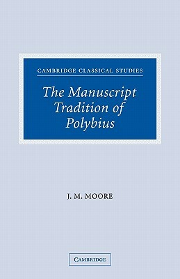 The Manuscript Tradition of Polybius by John M. Moore