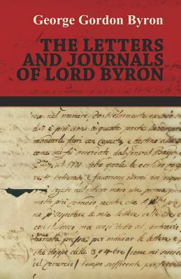 The Letters and Journals of Lord Byron by George Gordon Byron