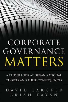 Corporate Governance Matters: A Closer Look at Organizational Choices and Their Consequences, Portable Documents by Brian Tayan, Brian Tayan David Larcker, David Larcker