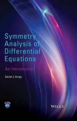Symmetry Analysis of Differential Equations: An Introduction by Daniel J. Arrigo