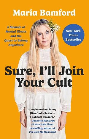 Sure, I'll Join Your Cult: A Memoir of Mental Illness and the Quest to Belong Anywhere by Maria Bamford