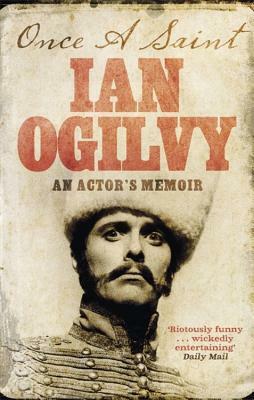 Once a Saint: An Actor's Memoir by Ian Ogilvy