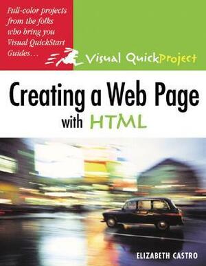 Creating a Web Page with HTML: Visual Quickproject Guide by Elizabeth Castro