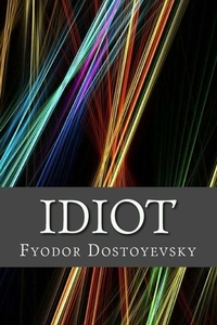 Idiot by Fyodor Dostoevsky