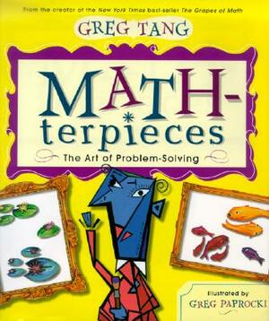 Math-Terpieces: The Art of Problem-Solving by Greg Tang
