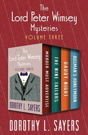 The Lord Peter Wimsey Mysteries Volume Three by Dorothy L. Sayers