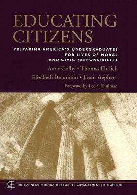 Educating Citizens: Preparing America's Undergraduates for Lives of Moral and Civic Responsibility by Anne Colby, Jason Stephens, Thomas Ehrlich, Elizabeth Beaumont