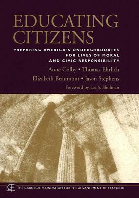 Educating Citizens: Preparing America's Undergraduates for Lives of Moral and Civic Responsibility by Thomas Ehrlich, Anne Colby, Jason Stephens, Elizabeth Beaumont