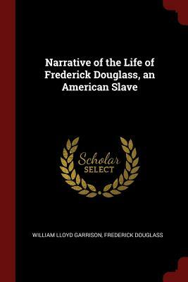 Narrative of the Life of Frederick Douglass, an American Slave by Frederick Douglass, William Lloyd Garrison