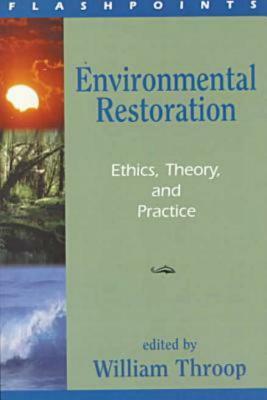 Environmental Restoration: Ethics, Theory, and Practice by William Throop