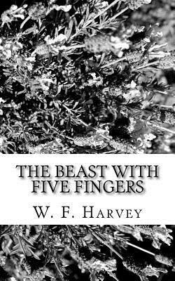 The Beast with Five Fingers by W. F. Harvey