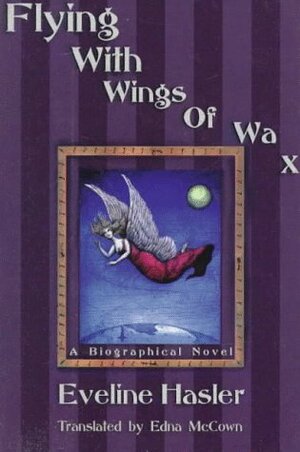 Flying with Wings of Wax: The Story of Emily Kempin-Spyri by Eveline Hasler