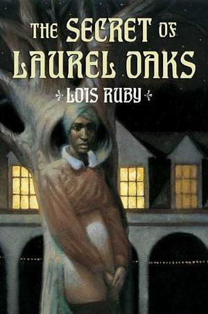 The Secret of Laurel Oaks by Lois Ruby