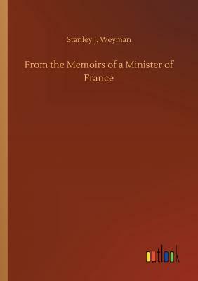 From the Memoirs of a Minister of France by Stanley J. Weyman