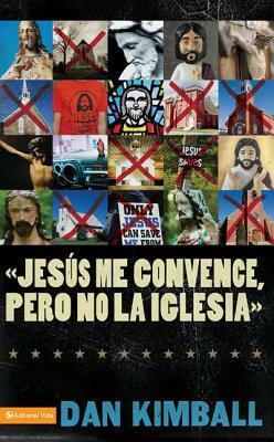 Jesús Los Convence, Pero La Iglesia No: Perspectivas de Una Generación Emergente = They Like Jesus But Not the Church by Dan Kimball