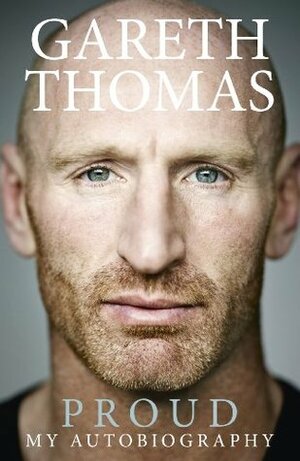 Proud: My Autobiography by Michael Calvin, Gareth Thomas