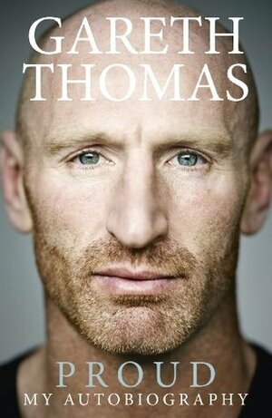 Proud: My Autobiography by Gareth Thomas, Michael Calvin