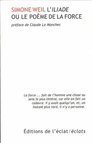 Illiade ou le poème de la force (L') by Simone Weil, Claude Le Manchec