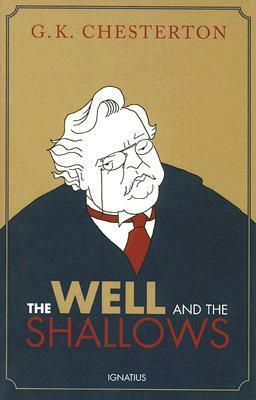 The Well and the Shallows by G.K. Chesterton, Dale Ahlquist