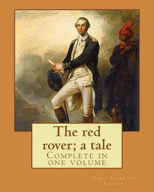 The red rover; a tale. By: J. Fenimore Cooper: Novel (Complete in one volume) by J. Fenimore Cooper