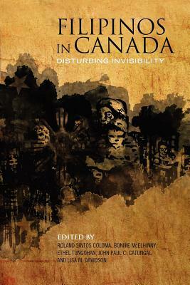 Filipinos in Canada: Disturbing Invisibility by Bonnie McElhinny, Roland Sintos Coloma, Ethel Tungohan