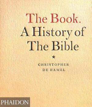 The Book. a History of the Bible by Christopher de Hamel