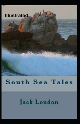 South Sea Tales Illustrated by Jack London