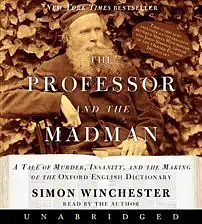 The Professor and the Madman: A Tale of Murder, Insanity, and the Making of the Oxford English Dictionary by Simon Winchester