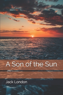 A Son of the Sun by Jack London