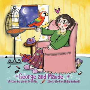 George and Maude by Sarah Griffiths, Holly Bushnell