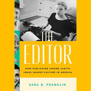 The Editor: How Publishing Legend Judith Jones Shaped Culture in America by Sara B. Franklin