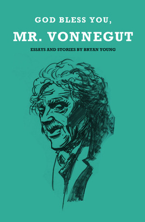 God Bless You, Mr. Vonnegut by Bryan Young