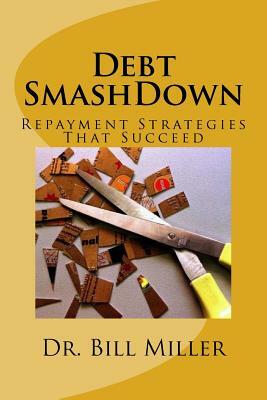 Debt Smashdown: Repayment Strategies That Succeed by Bill Miller