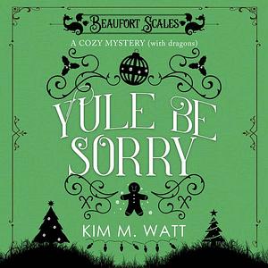 Yule Be Sorry by Kim M. Watt