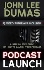 Podcast Launch - A Step by Step Podcasting Guide Including 15 Video Tutorials by John Lee Dumas
