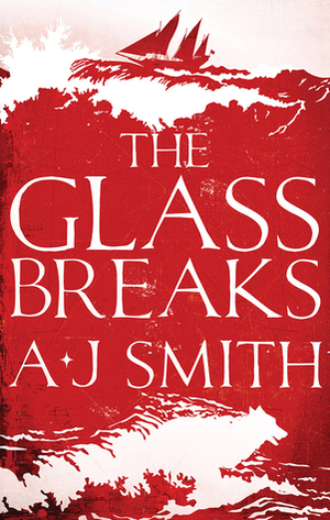 The Glass Breaks by A.J. Smith