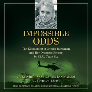 Impossible Odds: The Kidnapping of Jessica Buchanan and Her Dramatic Rescue by SEAL Team Six by Erik Landemalm, Jessica Buchanan, Anthony Flacco