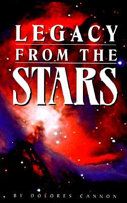 Legacy from the Stars by Dolores Cannon