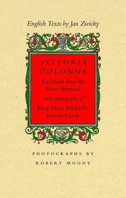 Vittoria Colonna: Selections from the Rime Spirituali with Photographs of Josep Maria Subirachs' Passion Facade by Jan Zwicky