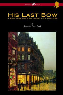 His Last Bow: A Reminiscence of Sherlock Holmes (Wisehouse Classics Edition - with original illustrations) by Arthur Conan Doyle